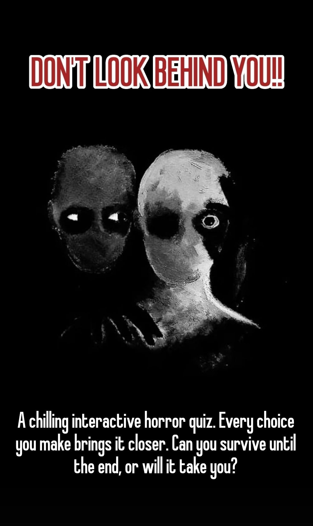 DON’T LOOK BEHIND YOU!